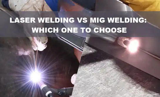 Laser Welding vs MIG Welding: Which One to Choose